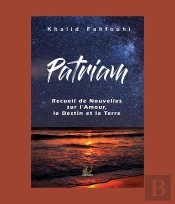 Patriam, Recueil De Nouvelles Sur L'Amour, Le Destin Et La Terre