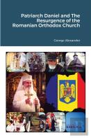 Patriarch Daniel And The Resurgence Of The Romanian Orthodox Church