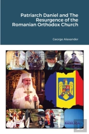 Patriarch Daniel And The Resurgence Of The Romanian Orthodox Church