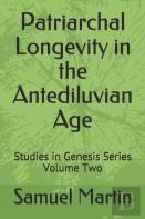 Patriarchal Longevity In The Antediluvian Age