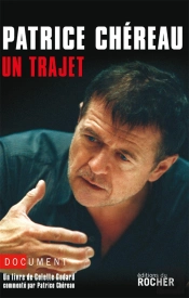 Patrice Chéreau : Un Trajet