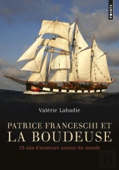 Patrice Franceschi Et La Boudeuse ; 15 Ans D'Aventure Autour Du Monde