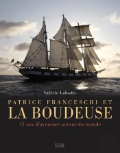 Patrice Franceschi Et La Boudeuse ; 15 Ans D'Aventure Autour Du Monde