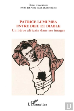 Bertrand.pt - Patrice Lumumba Entre Dieu Et Diable ; Un Heros Africain Dans Ses Images