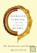 Patrician Families And The Making Of Quebec