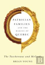 Patrician Families And The Making Of Quebec