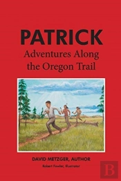 Patrick: Adventures Along The Oregon Trail