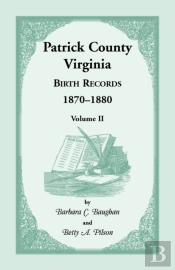 Patrick County, Virginia Birth Records 1870-1880, Volume Ii