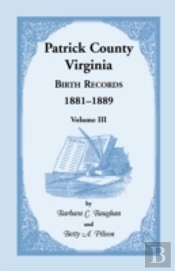 Patrick County, Virginia Birth Records 1881-1889 Volume Iii