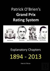 Patrick O'Brien'S Grand Prix Rating System: Explanatory Chapters 1894-2013