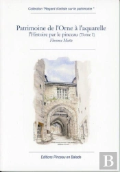 Patrimoine De L'Orne À L'Aquarelle : L'Histoire Par Le Pinceau Tome 1