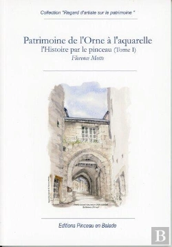 Bertrand.pt - Patrimoine De L'Orne À L'Aquarelle : L'Histoire Par Le Pinceau Tome 1