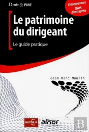 Patrimoine Du Dirigeant ; Le Guide Pratique