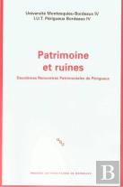 Patrimoine Et Ruines ; Deuxièmes Rencontres Patrimoniales De Périgueux