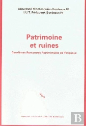 Patrimoine Et Ruines ; Deuxièmes Rencontres Patrimoniales De Périgueux