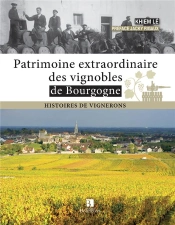 Patrimoine Extraordinaire Des Vignobles De Bourgogne ; Histoire De Vignerons