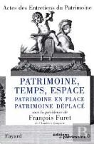 Patrimoine, Temps, Espace : Patrimoine En Place, Patrimoine Déplacé - Actes Des Entretiens Du Patrimoine 1996
