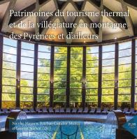 Patrimoines Du Tourisme Thermal Et De La Villégiature En Montagne Des Pyrénées Et D'Ailleurs
