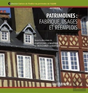 Patrimoines ; Fabrique, Usages Et Réemplois