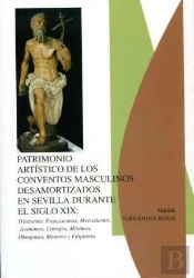 Patrimonio Artistico De Los Conventos Masculinos Desamortizados En Sevilla, S. Xix