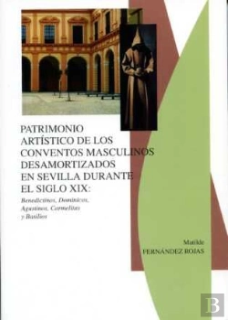 Bertrand.pt - Patrimonio Art¡Stico De Los Conventos Masculinos Desamortizados En Sevilla Durante El Siglo Xix: Ben