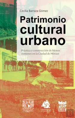 Bertrand.pt - Patrimonio Cultural Urbano. Práctica Y Construcción De Bienes Comunes En La Ciudad De México