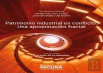 Patrimonio Industrial En Conflicto. Una Aproximacion Fractal