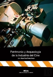 Patrimonio Y Arqueologia De La Industria Del Cine