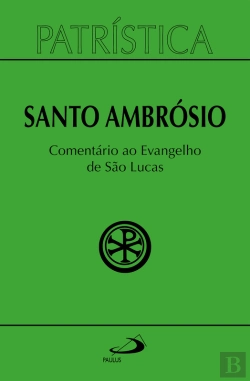 Bertrand.pt - Patrística - Comentário Ao Evangelho De Lucas