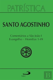 Patrística - Comentários A São João I - Evangelho - Homilias 1-49 - Vol. 47/1