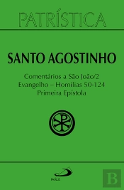 Patrística - Comentários A São João Ii - Evangelho - Homilias 50-124 Primeira Epístola - Vol. 47/2