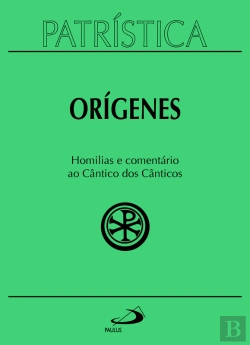 Bertrand.pt - Patrística - Homilias E Comentário Ao Cântico Dos Cânticos - Vol. 38