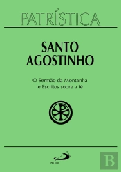 Patrística - O Sermão Da Montanha E Escritos Sobre A Fé - Vol. 36