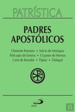 Bertrand.pt - Patrística - Padres Apostólicos - Vol. 1