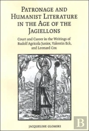 Patronage And Humanist Literature In The Age Of The Jagiellons
