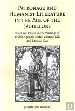 Bertrand.pt - Patronage And Humanist Literature In The Age Of The Jagiellons