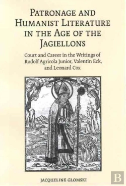 Bertrand.pt - Patronage And Humanist Literature In The Age Of The Jagiellons