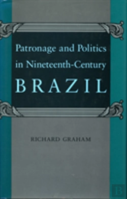 Bertrand.pt - Patronage And Politics In Nineteenth-Century Brazil