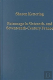 Patronage In Sixteenth- And Seventeenth-Century France