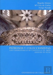 Patronos Y Coleccionistas. Los Condestables De Castilla Y El Arte (Siglos Xv-Xvii)