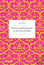 Pattern And Ornament In The Arts Of India