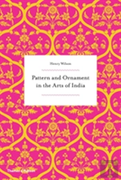Pattern And Ornament In The Arts Of India