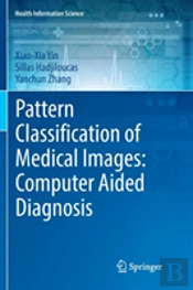 Pattern Classification Of Medical Images: Computer Aided Diagnosis
