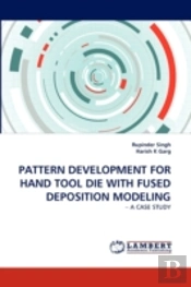 Pattern Development For Hand Tool Die With Fused Deposition Modeling