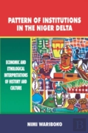 Pattern Of Institutions In The Niger Delta. Economic And Ethological Interpretations Of History And Culture