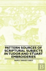 Pattern Sources Of Scriptural Subjects In Tudor And Stuart Embroideries