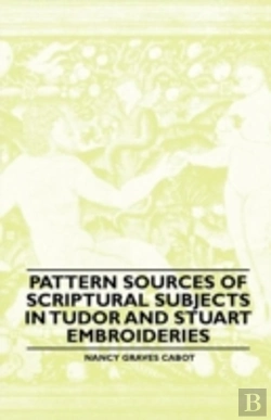 Bertrand.pt - Pattern Sources Of Scriptural Subjects In Tudor And Stuart Embroideries
