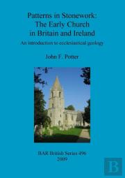 Patterns In Stonework: The Early Church In Britain And Ireland