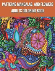 Patterns Mandalas, And Flowers Adults Coloring Book