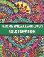 Patterns Mandalas, And Flowers Adults Coloring Book